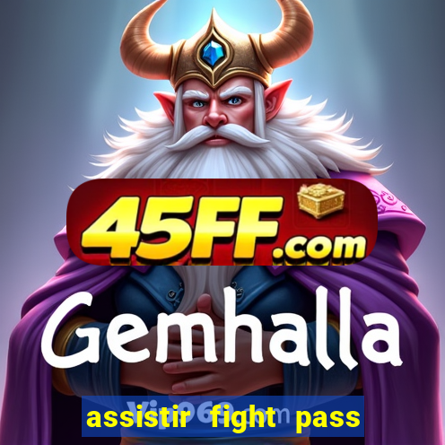 assistir fight pass ao vivo